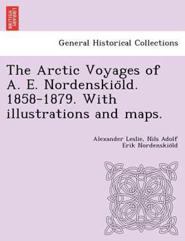 Paperback The Arctic Voyages of A. E. Nordenskio&#776;ld. 1858-1879. With illustrations and maps. Book