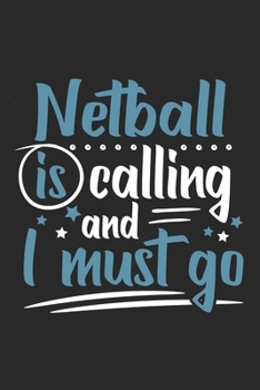 Netball Is Calling And I Must Go: Funny Cool Netball Journal | Notebook | Workbook | Diary | Planner - 6x9 - 120 Blank Pages  Cute Gift For Lacrosse Players, Fans, Coaches, Enthusiasts
