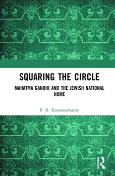 Squaring the Circle: Mahatma Gandhi and the Jewish National Home