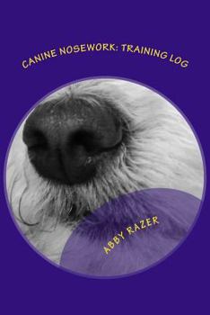 Paperback Canine Nosework: Training Log: Improve your teamwork and fun with your dog by taking notes about your nosework Book