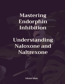 Mastering Endorphin Inhibition: Understanding Naloxone and Naltrexone