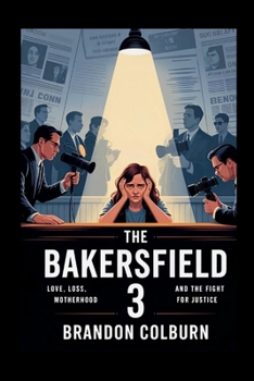 Paperback The Bakersfield 3: Love, Loss, Motherhood And The Fight For Justice Book