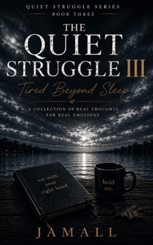 Paperback The Quiet Struggle III: Tired Beyond Sleep: People Only Notice When You Stop Book