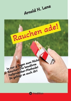 Rauchen ade!: In nur 4 Tagen zum Nicht-Raucher (German Edition)