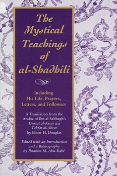 The Mystical Teachings of Al-Shadhili: Including His Life, Prayers, Letters, and Followers (Suny Series in Islam) - Book  of the SUNY Series in Islam