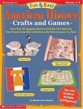 Paperback Fun & Easy American History Crafts and Games: More Than 30 Engaging Hands-On Activities That Make Key Time Periods Come Alive and Enhance the History Book