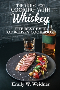Paperback The Guide for Cooking with Whiskey: The Best-ever of Whisky Cookbook Book
