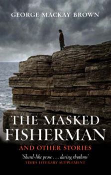 Paperback The Masked Fisherman and Other Stories. George MacKay Brown Book