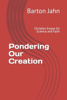 Paperback Pondering Our Creation: Christian Essays On Science and Faith Book