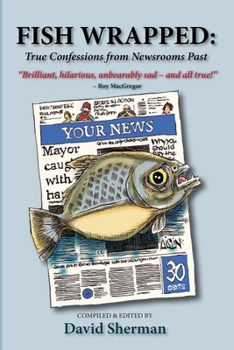 Paperback Fish Wrapped: True Confessions from Newsrooms Past Book