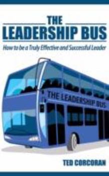 Paperback The Leadership Bus: How to Be a Truly Effective and Successful Leader Book