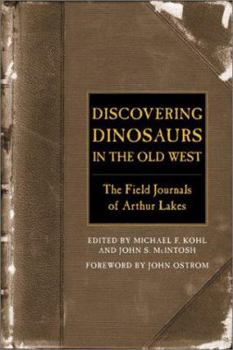 Paperback Discovering Dinosaurs in the Old West: The Field Journals of Arthur Lakes Book