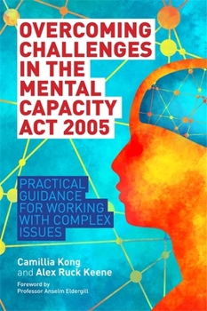 Paperback Overcoming Challenges in the Mental Capacity ACT 2005: Practical Guidance for Working with Complex Issues Book