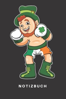Notizbuch: Notizbuch - Notizheft - Schreibbuch - 110 Seiten - Karo - Kariert - Karos - DIN A5 - St. Patricks Day - Saint Patrick - Pattys Day - Irland - Irish - Kobold - Gold - Lustig - Boxer - Boxen 