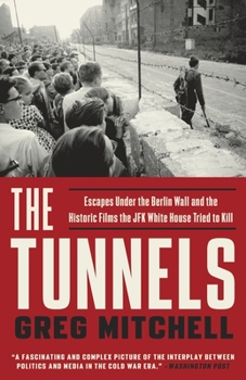 Paperback The Tunnels: Escapes Under the Berlin Wall and the Historic Films the JFK White House Tried to Kill Book