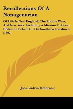 Recollections of a Nonagenarian of Life in New England, the Middle West, and New York, Including a M