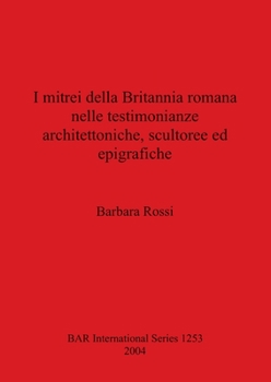 Paperback I mitrei della Britannia romana nelle testimonianze architettoniche, scultoree ed epigrafiche [Italian] Book