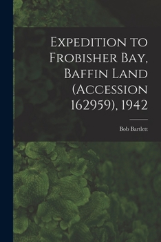 Paperback Expedition to Frobisher Bay, Baffin Land (Accession 162959), 1942 Book