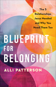 Paperback Blueprint for Belonging: The 5 Relationships Jesus Needed and Why You Need Them Too Book