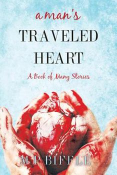 Paperback A Man's Traveled Heart: A Book of Many Stories Book