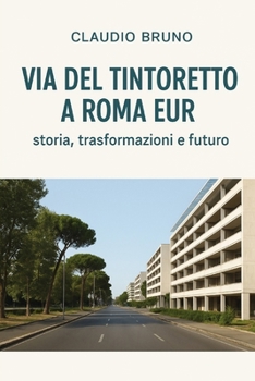 Paperback Via del Tintoretto a Roma Eur: storia, trasformazioni e futuro [Italian] Book