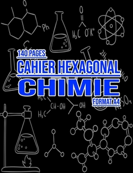 Paperback Cahier hexagonal chimie - Carnet de notes Chimie organique biochimie - Format A4 - 140 Pages - Papier Hexagonal: Tableau p?riodique des ?l?ments inclu [French] Book