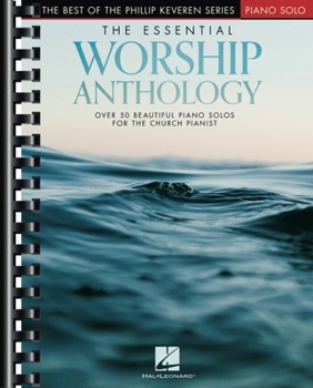 Paperback The Essential Worship Anthology Phillip Keveren Intermediate Piano Sheet Music Book for Church Pianists Contemporary and Traditional Worship Arrangeme Book