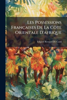 Paperback Les Possessions Françaises De La Côte Orientale D'afrique [French] Book