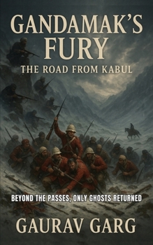 Paperback Gandamak's Fury: The Road from Kabul: Beyond the passes only ghosts returned. Book