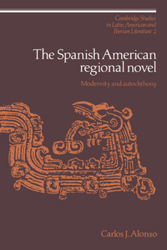 Hardcover The Spanish American Regional Novel: Modernity and Autochthony Book