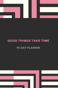 Paperback Good Things Take Time, 90 Day Planner: New Habit Tracker Book