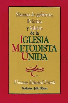 Paperback Sistema de Gobiemo Practica y Mision de La Iglesia Metodista Unida: Polity, Practice and Mission of the United Methodist Church Spanish [Spanish] Book