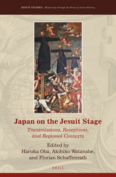 Hardcover Japan on the Jesuit Stage: Transmissions, Receptions, and Regional Contexts Book