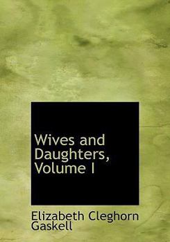 Wives and Daughters; Volume I - Book #1 of the Wives and Daughters