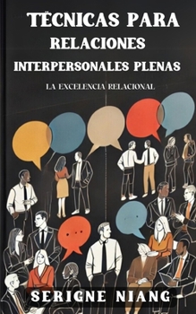 La Excelencia Relacional: Técnicas para Relaciones Interpersonales Plenas (Spanish Edition)