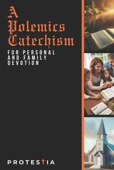 Paperback A Polemics Catechism For Personal and Family Devotion Book