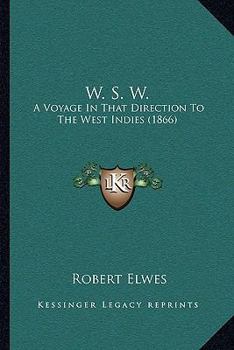 Paperback W. S. W.: A Voyage In That Direction To The West Indies (1866) Book
