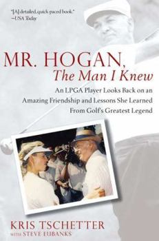 Paperback Mr. Hogan, the Man I Knew: An LPGA Player Looks Back on an Amazing Friendship and Lessons She Learned from Golf's Greatest Legend Book