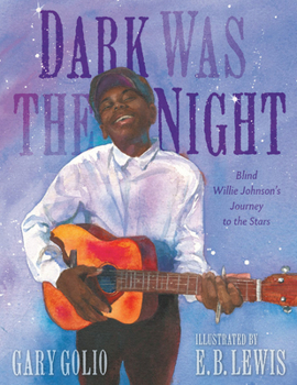 Hardcover Dark Was the Night: Blind Willie Johnson's Journey to the Stars Book