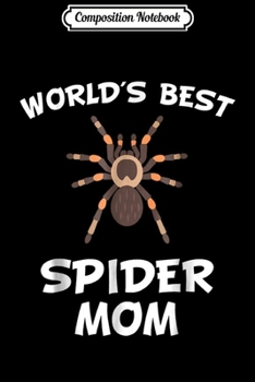 Composition Notebook: World's Best Spider Mom Tarantula Owner  Journal/Notebook Blank Lined Ruled 6x9 100 Pages