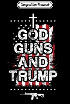 Paperback Composition Notebook: God Guns and Trump 2nd Amendment Pro Gun USA Flag Journal/Notebook Blank Lined Ruled 6x9 100 Pages Book