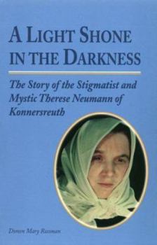 Paperback A Light Shone in the Darkness: The Story of the Stigmatist and Mystic Therese Neumann of Konnersreuth Book