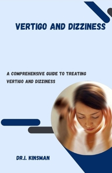 Paperback Vertigo and Dizziness: A Comprehensive Guide to Treating Vertigo and Dizziness Book
