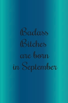 Paperback Badass Bitches Are Born In September: Funny Blank Lined Journal Gift For Women, Birthday Card Alternative for Friend or Coworker (B-day Month for her) Book