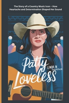 Paperback Patty Loveless: The Story of a Country Music Icon - How Heartache and Determination Shaped Her Sound Book