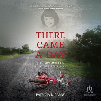 There Came a Day: A Child's Murder, a Mother's Survival