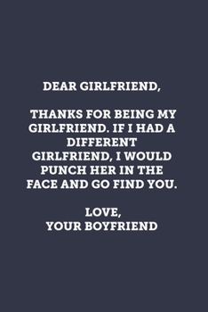 Paperback Dear Girlfriend, Thanks for being my girlfriend.: Blank Lined Journal Notebook to Write In, Sarcastic Gag Gift for Girlfriend from Boyfriend Book