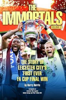 Paperback The Immortals 2: The Story of Leicester City's First Ever FA Cup Final Win Book