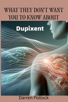 What They Don’t Want You to Know About: Dupixent