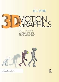 Hardcover 3D Motion Graphics for 2D Artists: Conquering the 3rd Dimension Book